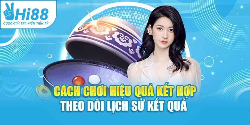 Cách chơi hiệu quả kết hợp theo dõi lịch sử kết quả