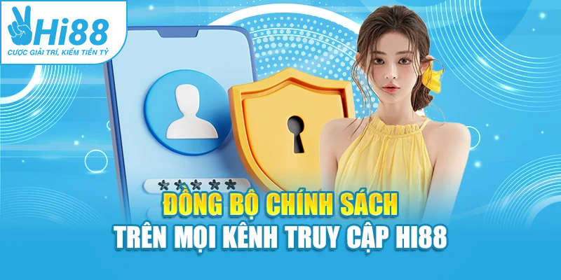 Đồng bộ chính sách trên mọi kênh truy cập cổng game Hi88